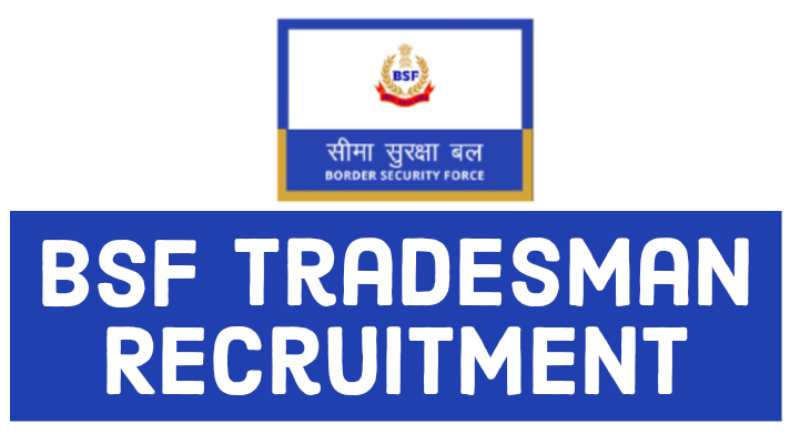 BSF TRADESMAN RECRUITMENT 2023 : बीएसएफ कांस्टेबल भर्ती
